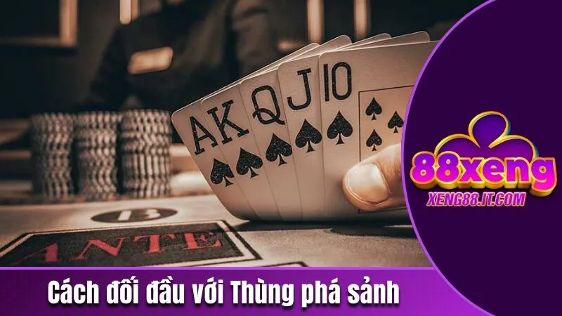Thùng Phá Sảnh - Một Trong Những Tổ Hợp Mạnh Nhất Của Bộ Bài 4 Mẹo đối đầu hiệu quả nhất